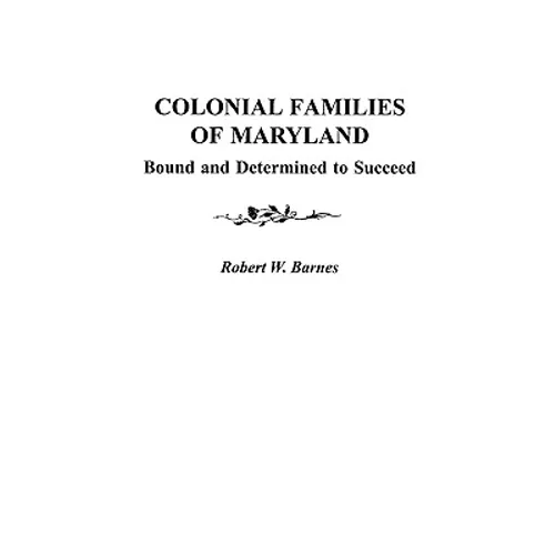 Colonial Families of Maryland: Bound and Determined to Succeed