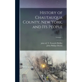 History of Chautauqua County, New York, and Its People; Volume 1