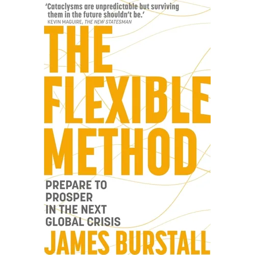 The Flexible Method: Prepare to Prosper in the Next Global Crisis - Paperback