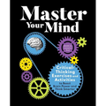 Master Your Mind: Critical-Thinking Exercises and Activities to Boost Brain Power and Think Smarter - Paperback