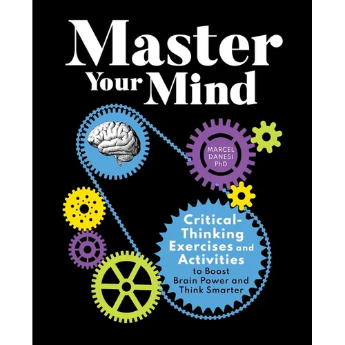 Master Your Mind: Critical-Thinking Exercises and Activities to Boost Brain Power and Think Smarter - Paperback