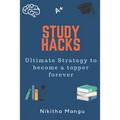 Study Hacks: Ultimate strategy to become a topper forever - Paperback