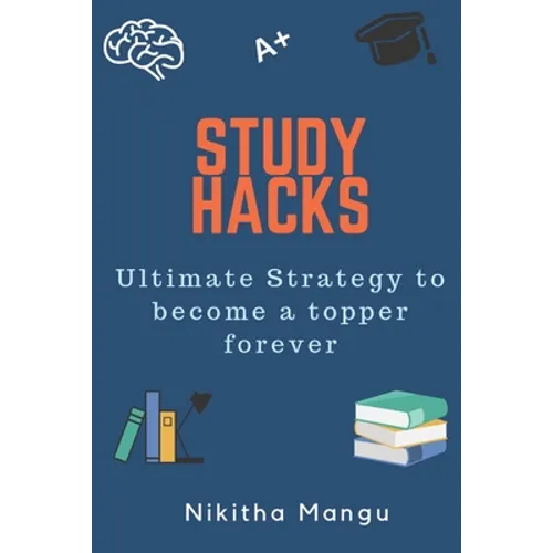 Study Hacks: Ultimate strategy to become a topper forever - Paperback