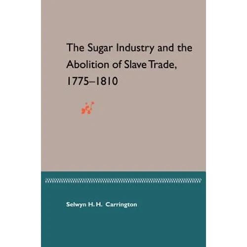 The Sugar Industry and the Abolition of Slave Trade, 1775-1810
