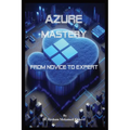 Azure Mastery: From Novice to Expert - Paperback