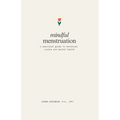 Mindful Menstruation: a Practical Guide to Menstrual Cycles and Mental Health - Paperback