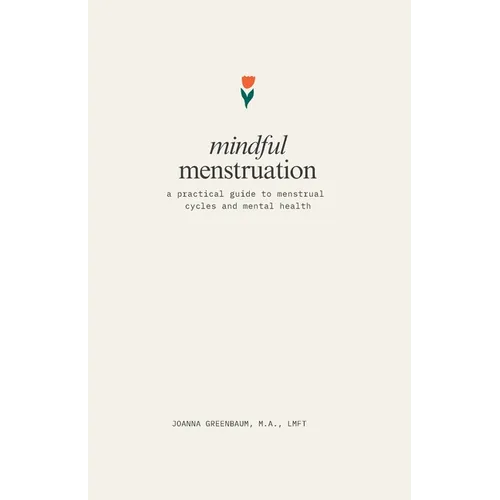 Mindful Menstruation: a Practical Guide to Menstrual Cycles and Mental Health - Paperback