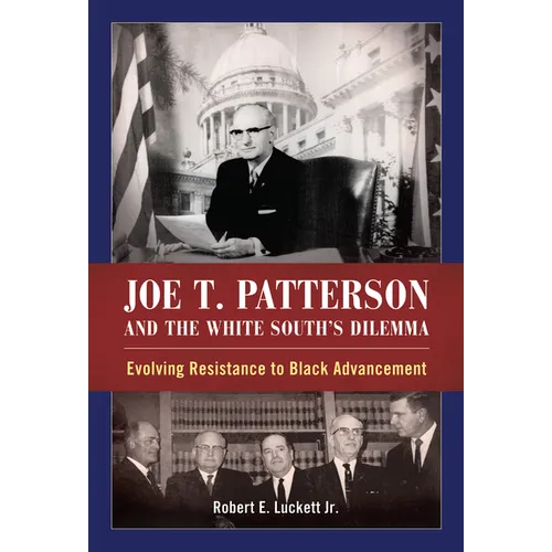 Joe T. Patterson and the White South's Dilemma: Evolving Resistance to Black Advancement