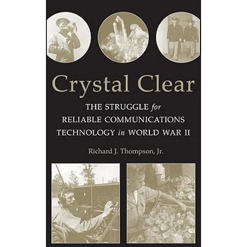 Crystal Clear: The Struggle for Reliable Communications Technology in World War II
