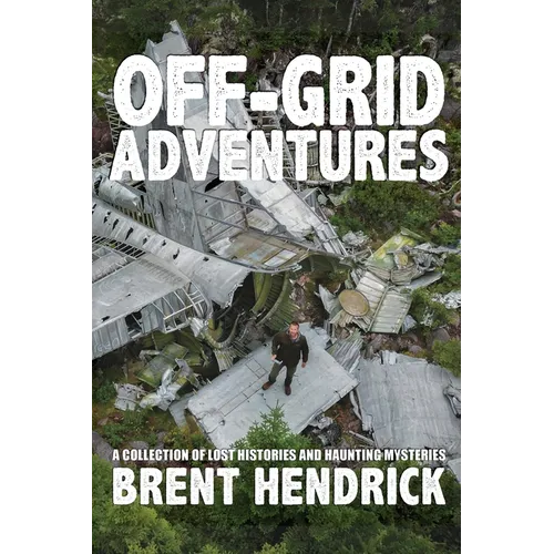 Off-Grid Adventures: A Collection Of Lost Histories And Haunting Mysteries