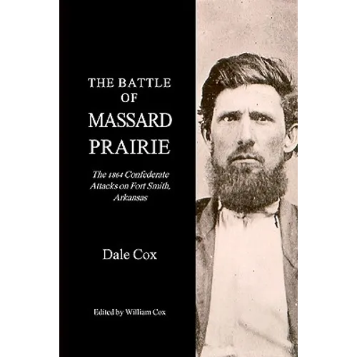 The Battle Of Massard Prairie: The 1864 Confederate Attacks On Fort Smith, Arkansas