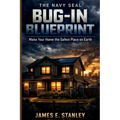 The Navy SEAL Bug-In Blueprint: Make Your Home the Safest Place on Earth