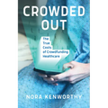 Crowded Out: The True Costs of Crowdfunding Healthcare - Paperback