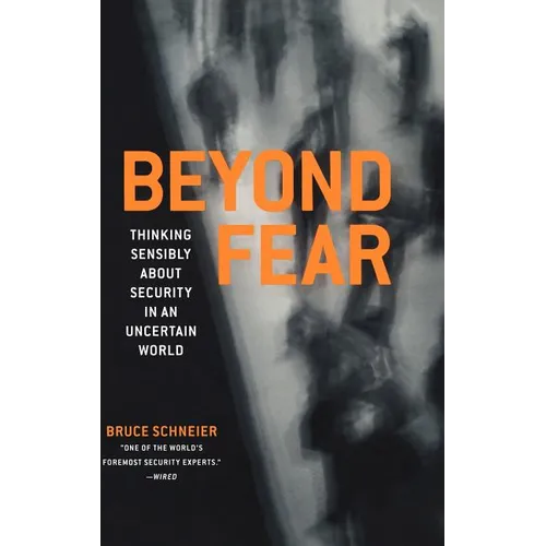 Beyond Fear: Thinking Sensibly about Security in an Uncertain World - Hardcover