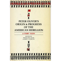 Peter Oliver's "Origin and Progress of the American Rebellion": A Tory View