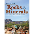 Arizona Rocks & Minerals: A Field Guide to the Grand Canyon State