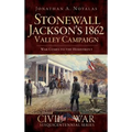 Stonewall Jackson's 1862 Valley Campaign: War Comes to the Homefront