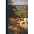 The Life of Captain John Smith; The Founder of Virginia