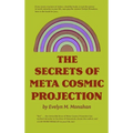 The Secrets of Meta-Cosmic Projection - Hardcover