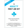 The Anxiety First Aid Kit: Quick Tools for Extreme, Uncertain Times - Paperback