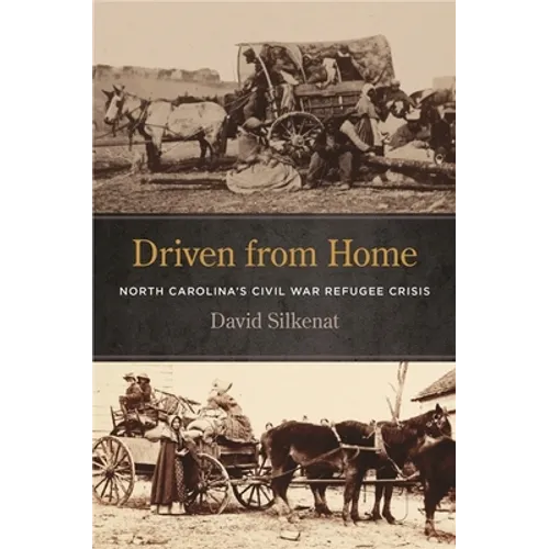 Driven from Home: North Carolina's Civil War Refugee Crisis