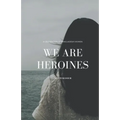 We Are Heroines