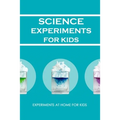 Science Experiments for Kids: Experiments at Home For Kids: Awesome Science Experiments - Paperback