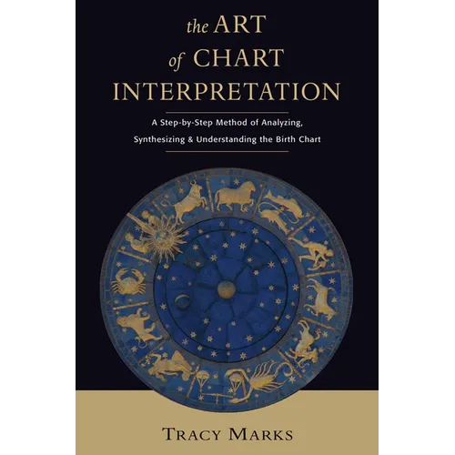 The Art of Chart Interpretation: A Step-By-Step Method for Analyzing, Synthesizing, and Understanding the Birth Chart - Paperback