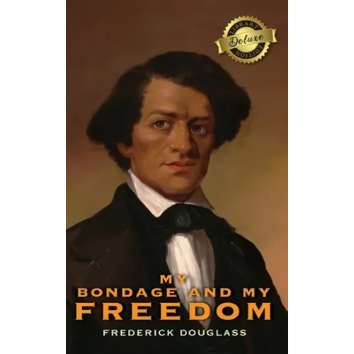 My Bondage and My Freedom (Deluxe Library Edition) (Annotated)