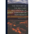 The History of the Military Occupation of the Territory of New Mexico
