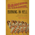 Dancing in Paradise, Burning in Hell: Women in Maine's Historic Working Class Dance Industry