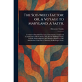 The Sot-weed Factor: or, A Voyage to Maryland. A Satyr.