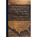 Reconnaissance of the Gold Fields of Southern Alaska: With Some Notes On General Geology