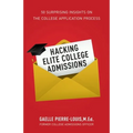 Hacking Elite College Admissions: 50 Surprising Insights on the College Application Process - Paperback