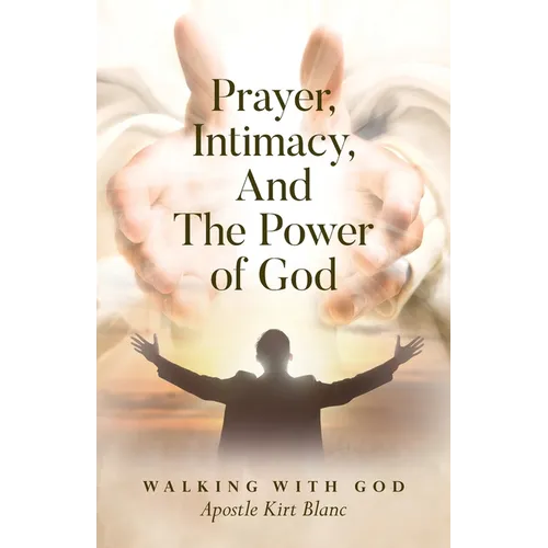 Prayer, Intimacy, and The Power of God. - Paperback