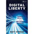 Digital Liberty: Power, Wealth and the Influence Machine - Paperback