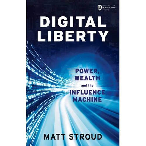 Digital Liberty: Power, Wealth and the Influence Machine - Paperback