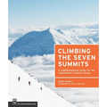 Climbing the Seven Summits: A Comprehensive Guide to the Continents' Highest Peaks - Paperback