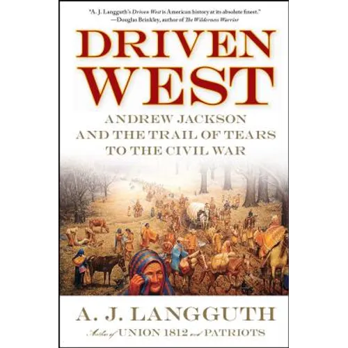 Driven West: Andrew Jackson and the Trail of Tears to the Civil War