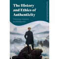 The History and Ethics of Authenticity: Meaning, Freedom, and Modernity - Paperback