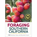 Foraging Southern California: 118 Nutritious, Tasty, and Abundant Foods