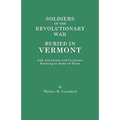 Soldiers of the Revolutionary War Buried in Vermont, and Anecdotes and Incidents Relating to Some of Them