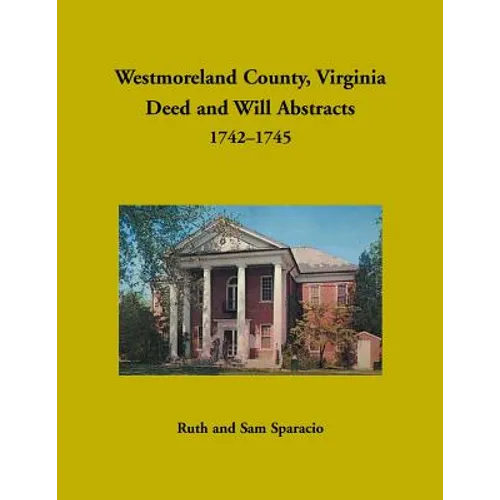 Westmoreland County, Virginia Deed and Will Abstracts, 1742-1745