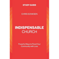 Indispensable Church - Study Guide: Powerful Ways to Flood Your Community with Love - Paperback