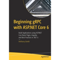 Beginning gRPC with ASP.NET Core 6: Build Applications Using ASP.NET Core Razor Pages, Angular, and Best Practices in .Net 6 - Paperback