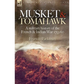 Musket & Tomahawk: A Military History of the French & Indian War, 1753-1760