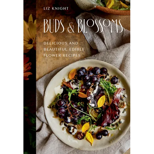 Buds and Blossoms: Delicious and Beautiful Edible Flower Recipes - Hardcover