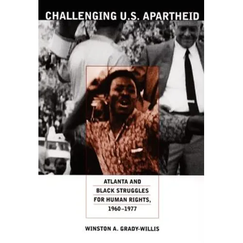 Challenging U.S. Apartheid: Atlanta and Black Struggles for Human Rights, 1960-1977