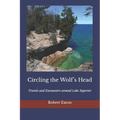 Circling the Wolf's Head: Travels and Encounters around Lake Superior