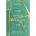 The Space Between Us: Conversations about Transforming Conflict - Paperback